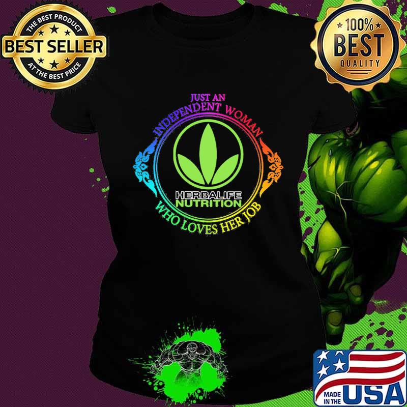 Just an independent woman herbalife nutrition who loves her job s Ladies tee Just an independent woman herbalife nutrition who loves her job s Ladies tee