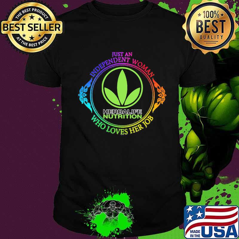 Just an independent woman herbalife nutrition who loves her job shirt