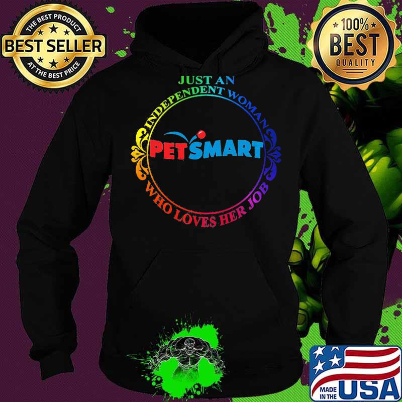 Just an independent woman petsmart who loves her job s Hoodie Just an independent woman petsmart who loves her job s Hoodie