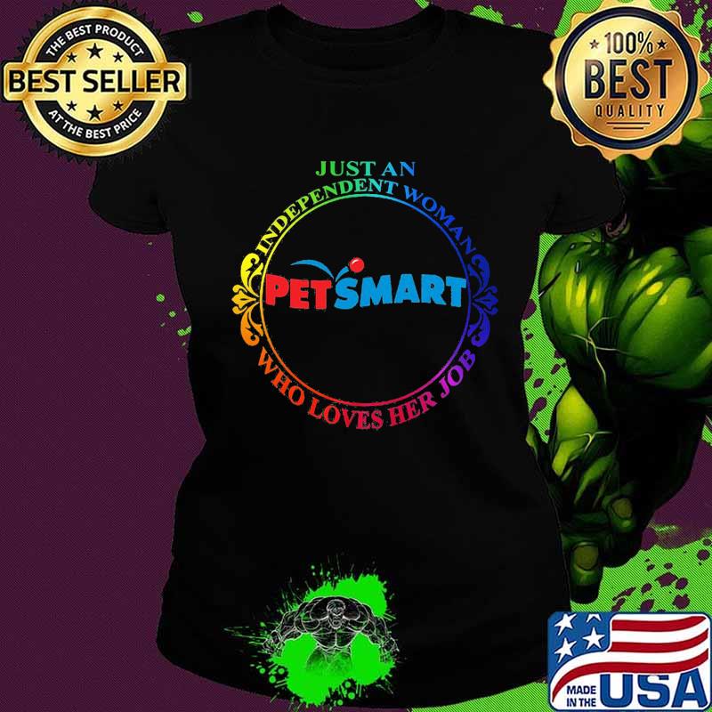 Just an independent woman petsmart who loves her job s Ladies tee Just an independent woman petsmart who loves her job s Ladies tee
