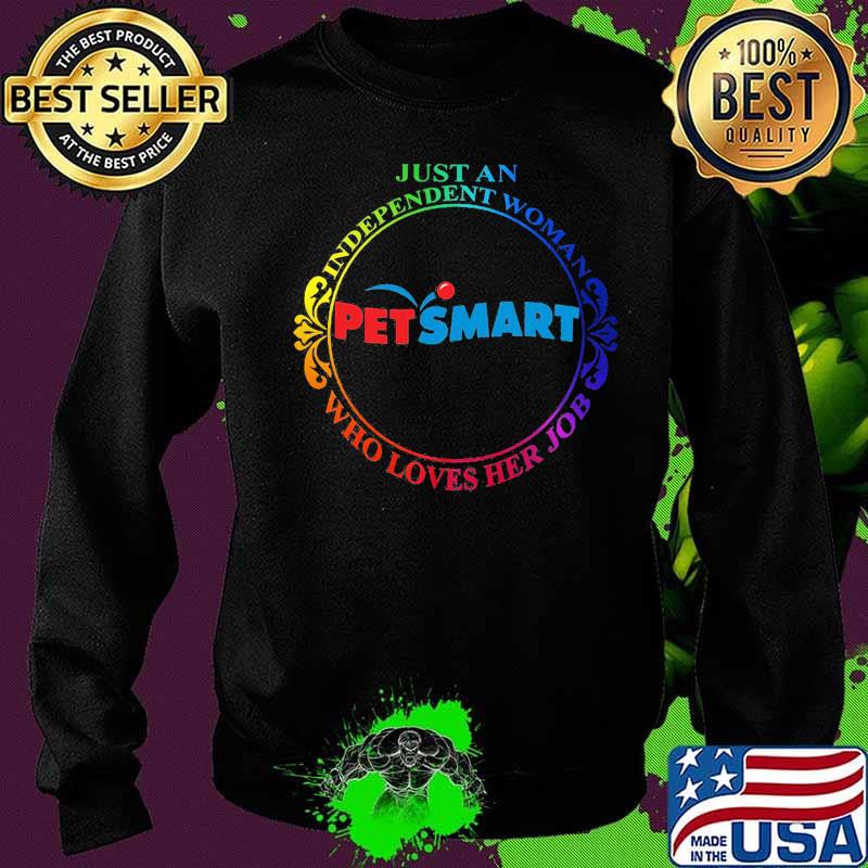 Just an independent woman petsmart who loves her job s Sweater Just an independent woman petsmart who loves her job s Sweater