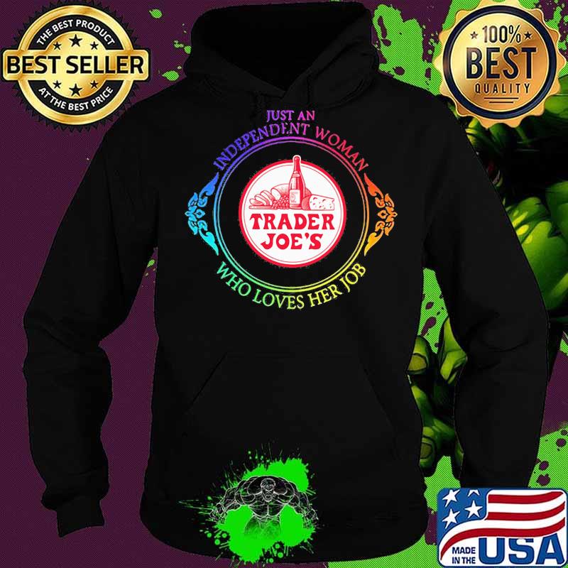 Just an independent woman trader joe's who loves her job s Hoodie Just an independent woman trader joe's who loves her job s Hoodie