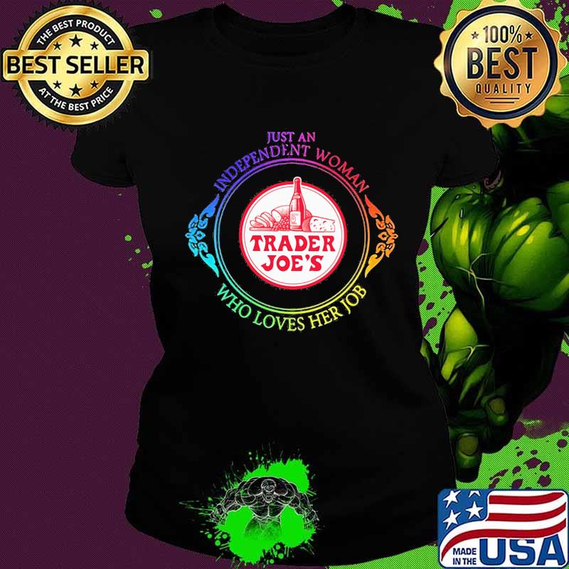 Just an independent woman trader joe's who loves her job s Ladies tee Just an independent woman trader joe's who loves her job s Ladies tee