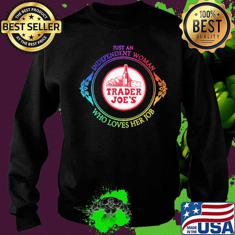 Just an independent woman trader joe's who loves her job s Sweater Just an independent woman trader joe's who loves her job s Sweater