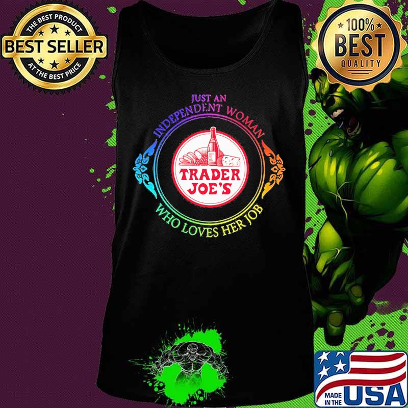 Just an independent woman trader joe's who loves her job s Tank top Just an independent woman trader joe's who loves her job s Tank top