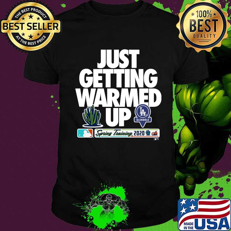 Just getting warmed up spring training cactus los angeles dodgers shirt