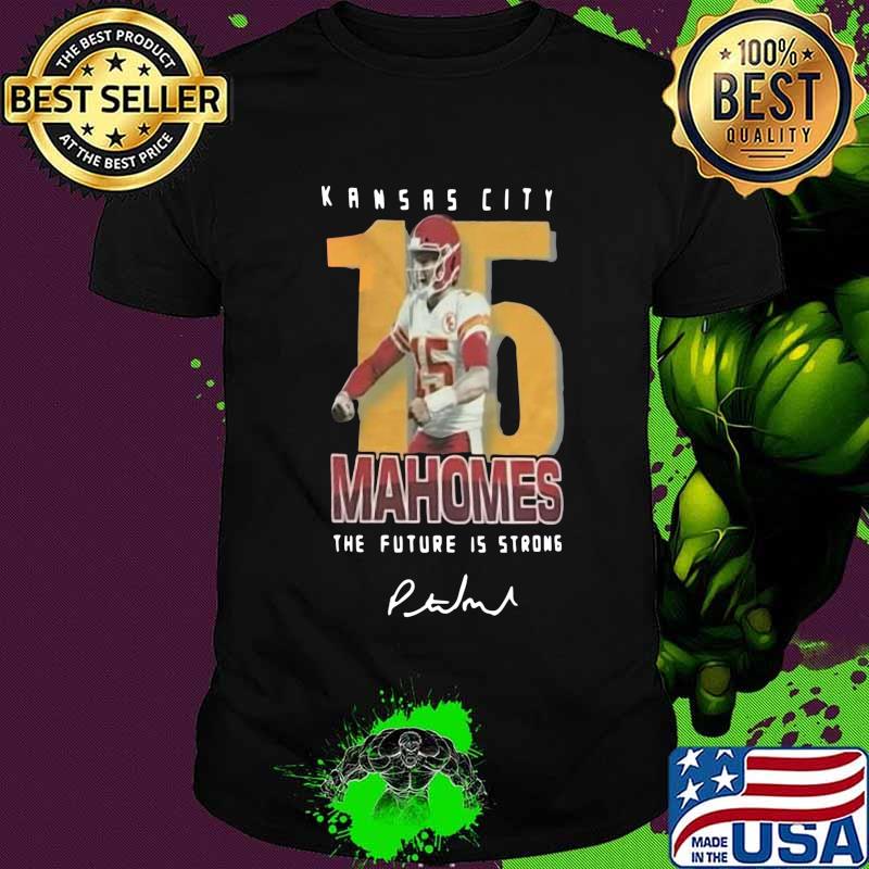 Kansas city chiefs 15 mahomes the future is strong signature shirt