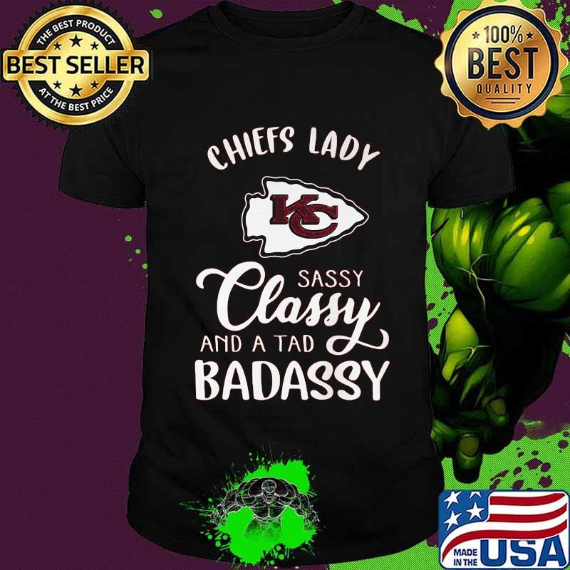 Kansas city chiefs lady sassy classy and a tad badassy shirt