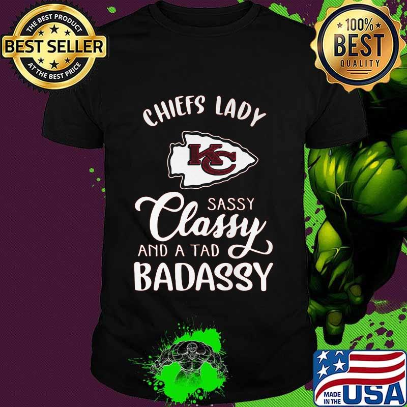 Kansas city chiefs lady sassy classy and a tad badassy shirt