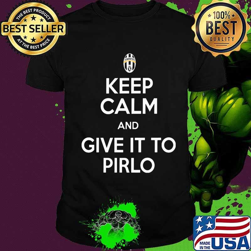 Keep calm and give it to pirlo shirt