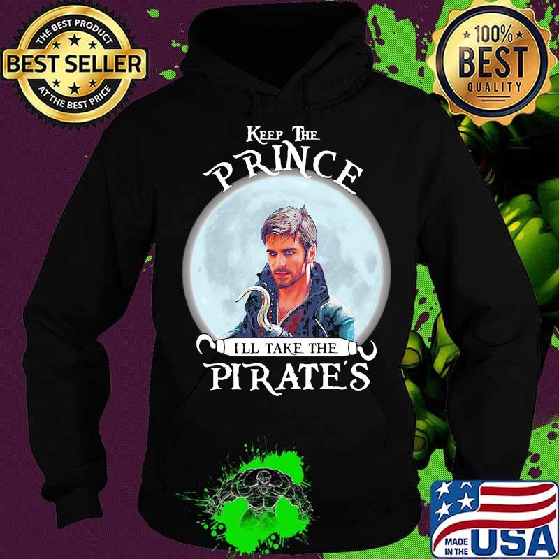 Keep the prince i'll take the pirate's s Hoodie Keep the prince i'll take the pirate's s Hoodie