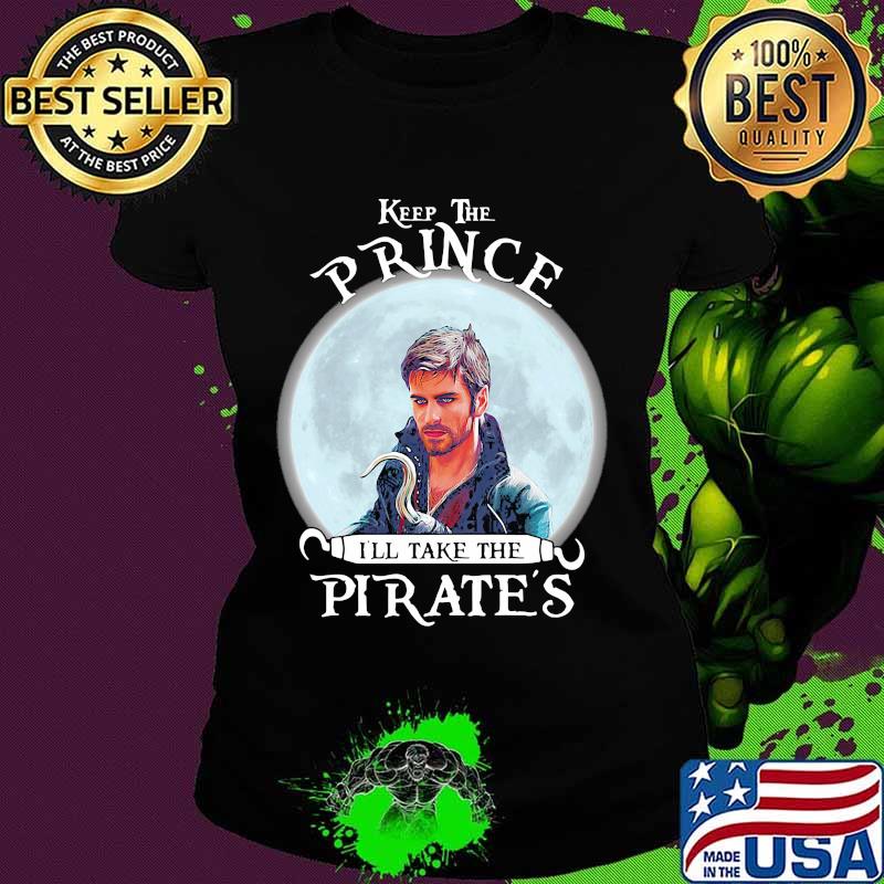 Keep the prince i'll take the pirate's s Ladies tee Keep the prince i'll take the pirate's s Ladies tee