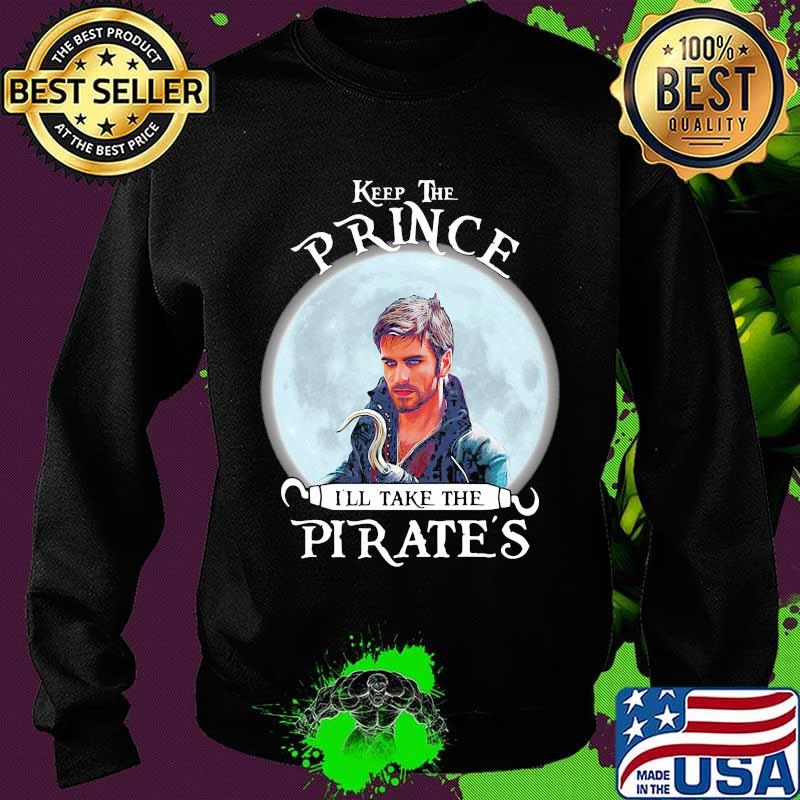 Keep the prince i'll take the pirate's s Sweater Keep the prince i'll take the pirate's s Sweater