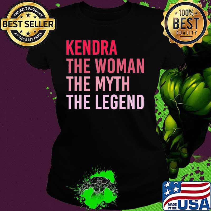 Kendra The Woman The Myth The Legend s Ladies tee Kendra The Woman The Myth The Legend s Ladies tee