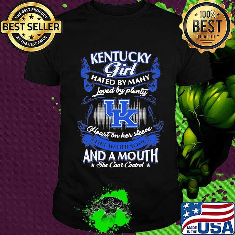Kentucky wildcats girl hated by many loved by plenty heart on her sleeve fire in her soul and a mouth she can't control stars shirt