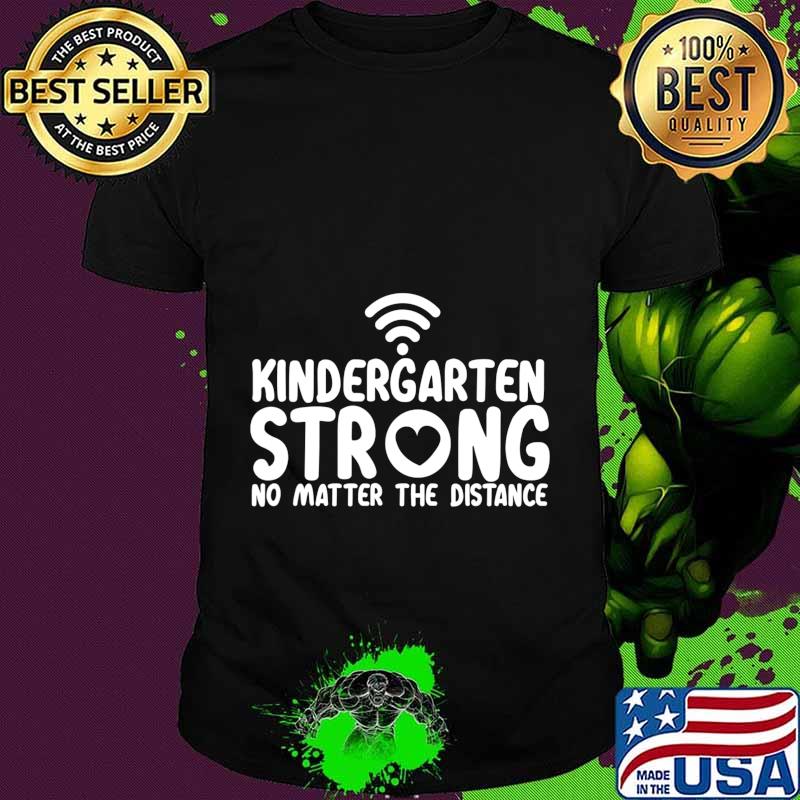 Kindergarten strong no matter wifi the distance shirt Kindergarten strong no matter wifi the distance shirt