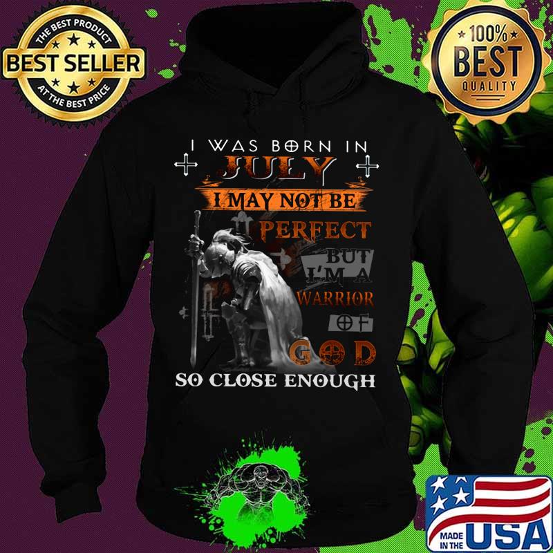 Knight armor of god i was born in july i may not be perfect but i'm a warrior of god so close enough s Hoodie Knight armor of god i was born in july i may not be perfect but i'm a warrior of god so close enough s Hoodie