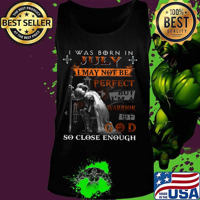 Knight armor of god i was born in july i may not be perfect but i'm a warrior of god so close enough s Tank top Knight armor of god i was born in july i may not be perfect but i'm a warrior of god so close enough s Tank top