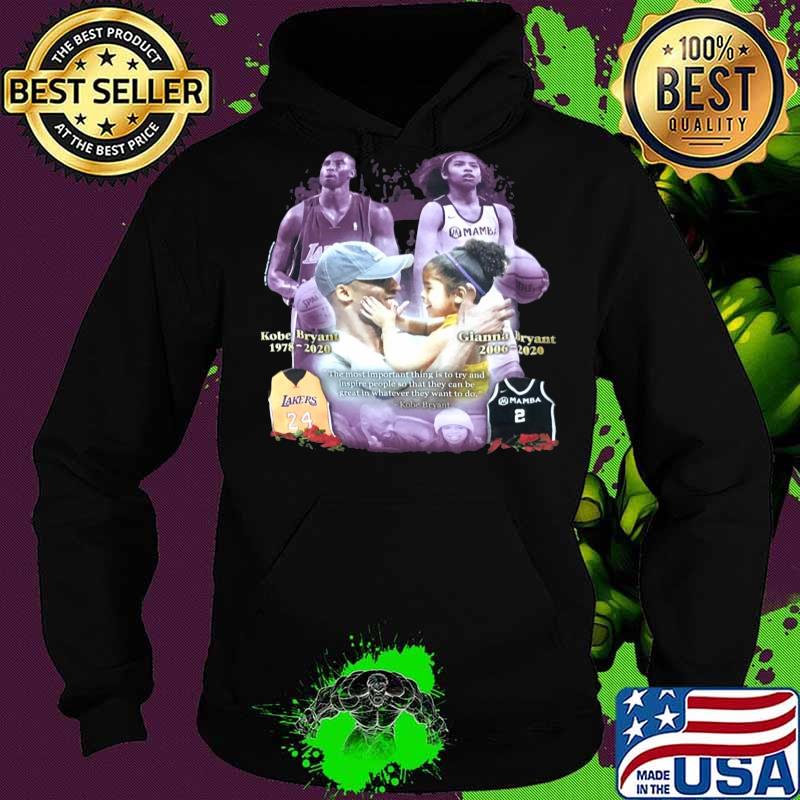 Kobe bryant 1978 2020 gianna bryant 2006 2020 the most important thing is to try and inspire people so that they can be great whatever they want to do s Hoodie Kobe bryant 1978 2020 gianna bryant 2006 2020 the most important thing is to try and inspire people so that they can be great whatever they want to do s Hoodie