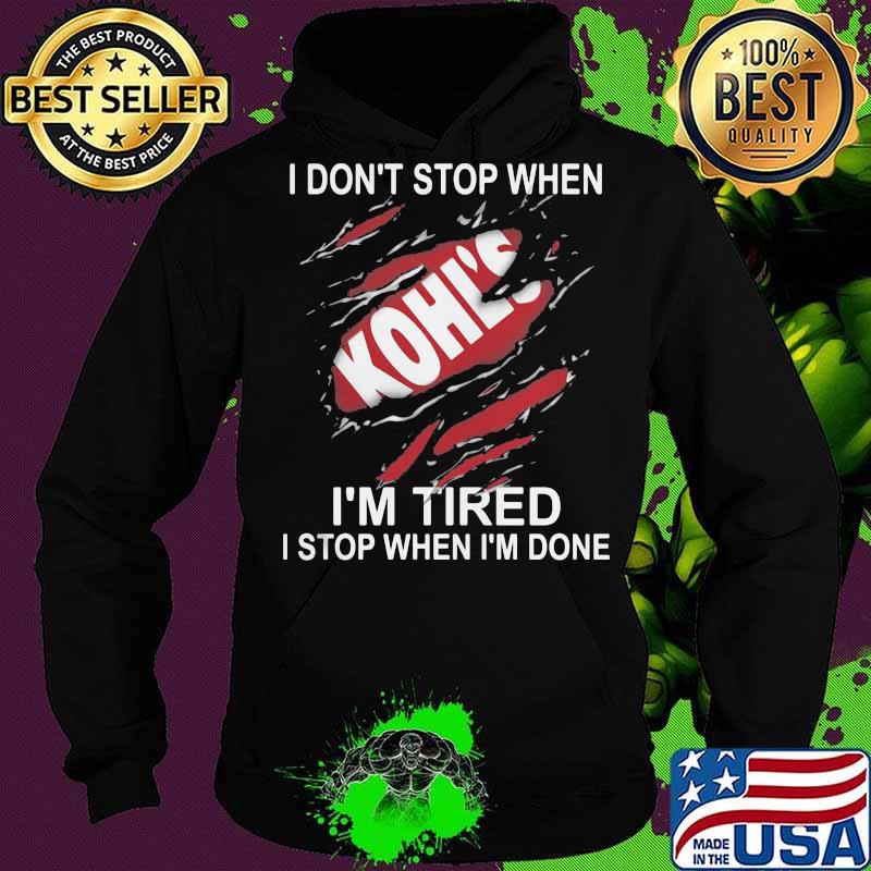 Kohl's i don't stop when i'm tired i stop when i'm done s Hoodie Kohl's i don't stop when i'm tired i stop when i'm done s Hoodie
