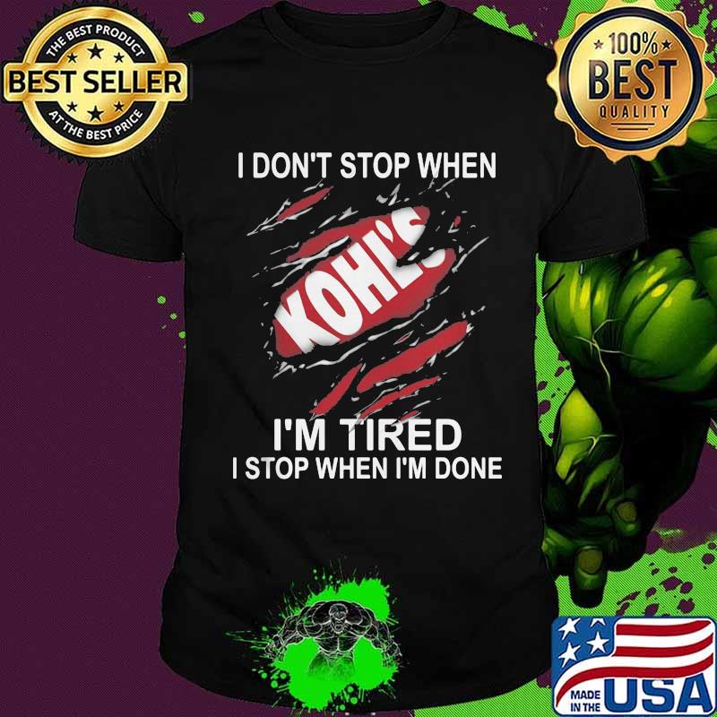 Kohl's i don't stop when i'm tired i stop when i'm done shirt Kohl's i don't stop when i'm tired i stop when i'm done shirt