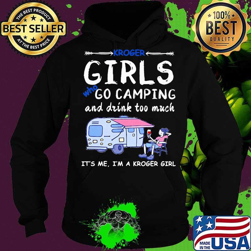 Kroger girls who go camping and drink too much it's me i'm a kroger girls s Hoodie Kroger girls who go camping and drink too much it's me i'm a kroger girls s Hoodie