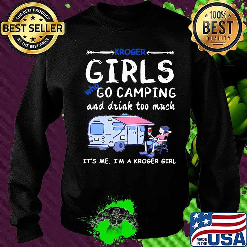 Kroger girls who go camping and drink too much it's me i'm a kroger girls s Sweater Kroger girls who go camping and drink too much it's me i'm a kroger girls s Sweater