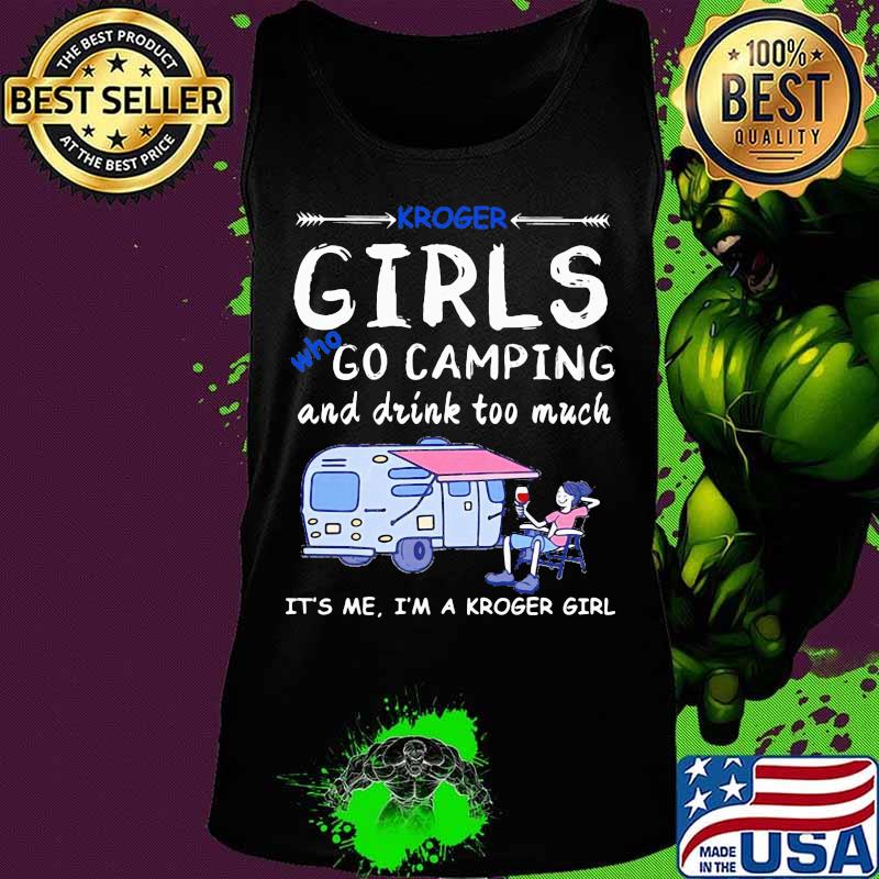 Kroger girls who go camping and drink too much it's me i'm a kroger girls s Tank top Kroger girls who go camping and drink too much it's me i'm a kroger girls s Tank top