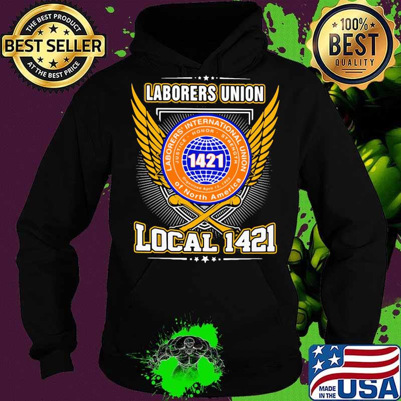 Laborers international union of north america local 1421 s Hoodie Laborers international union of north america local 1421 s Hoodie