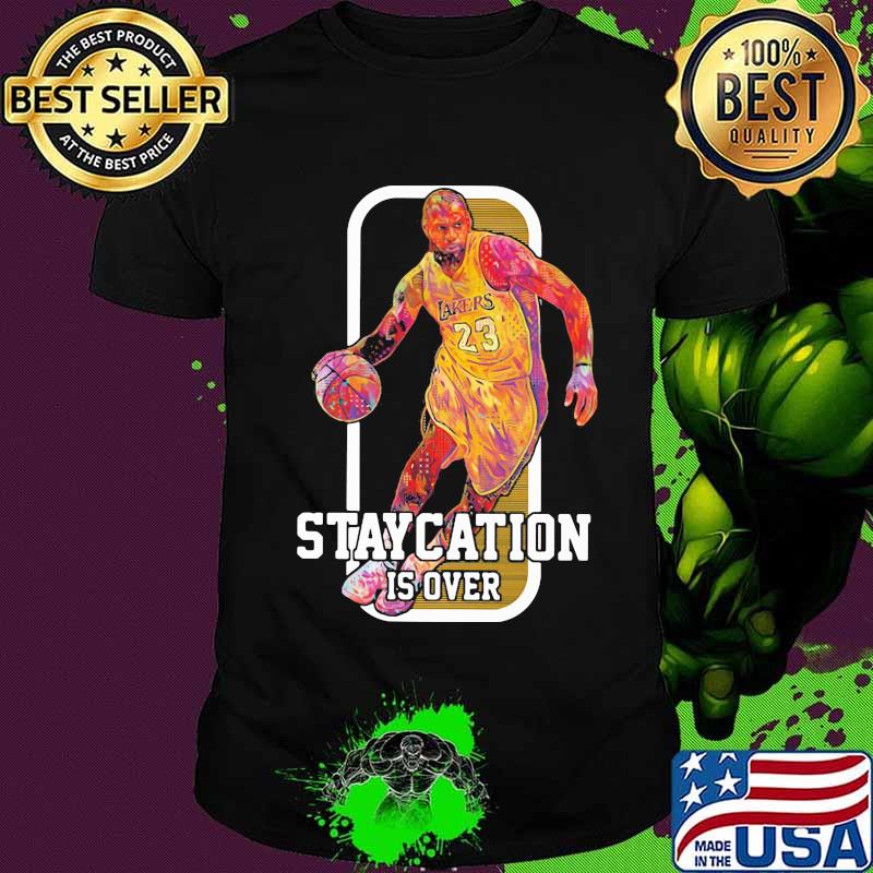Lebron james basketball player staycation is over shirt