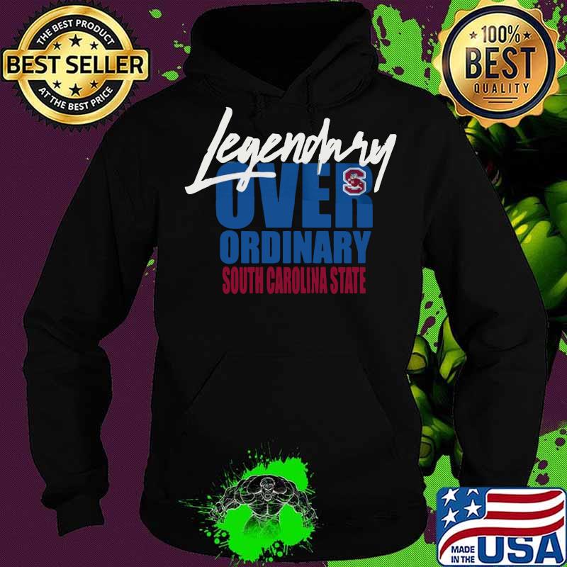 Legendary over ordinary south carolina state s Hoodie Legendary over ordinary south carolina state s Hoodie
