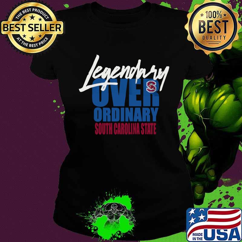 Legendary over ordinary south carolina state s Ladies tee Legendary over ordinary south carolina state s Ladies tee