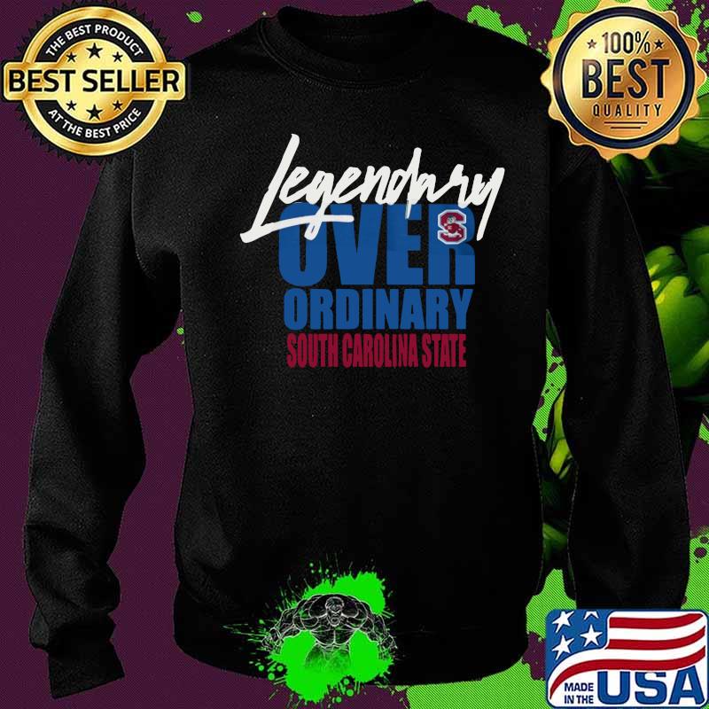 Legendary over ordinary south carolina state s Sweater Legendary over ordinary south carolina state s Sweater