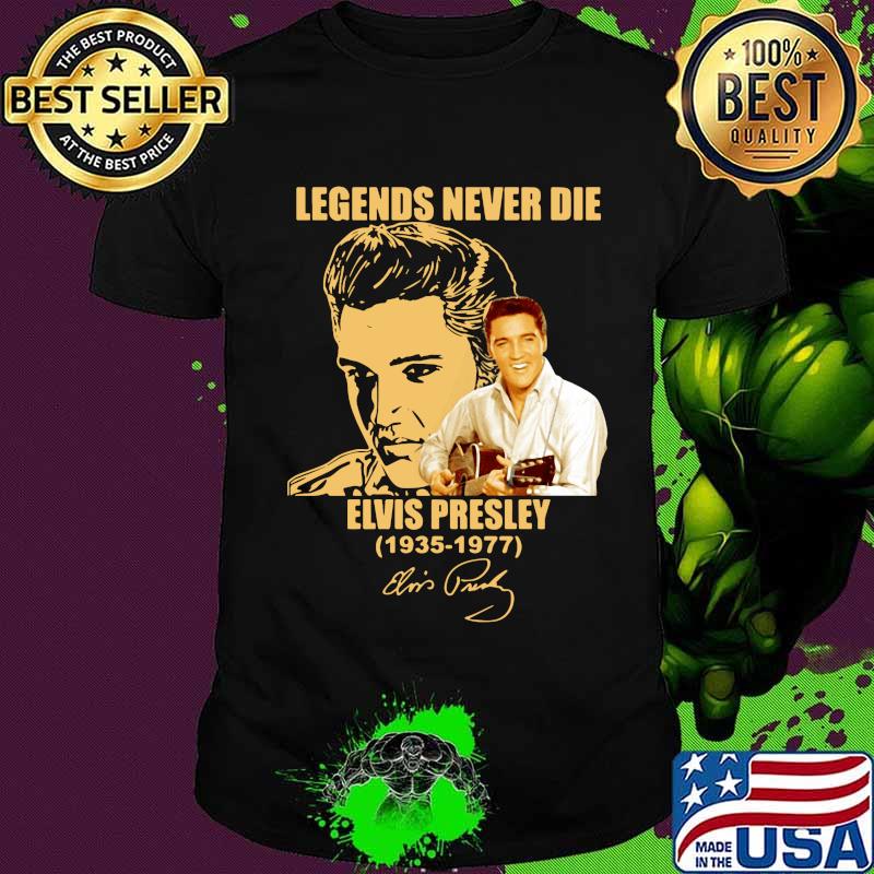 Legends never die elvis presley 1935 1977 signature shirt