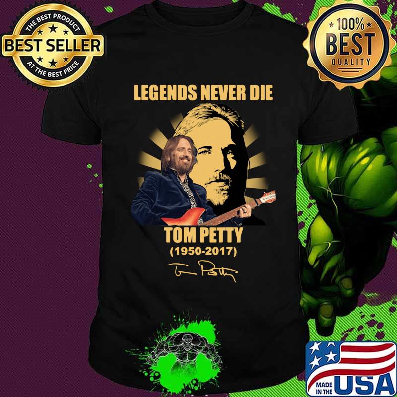 Legends never die tom petty 1950 2017 signature shirt