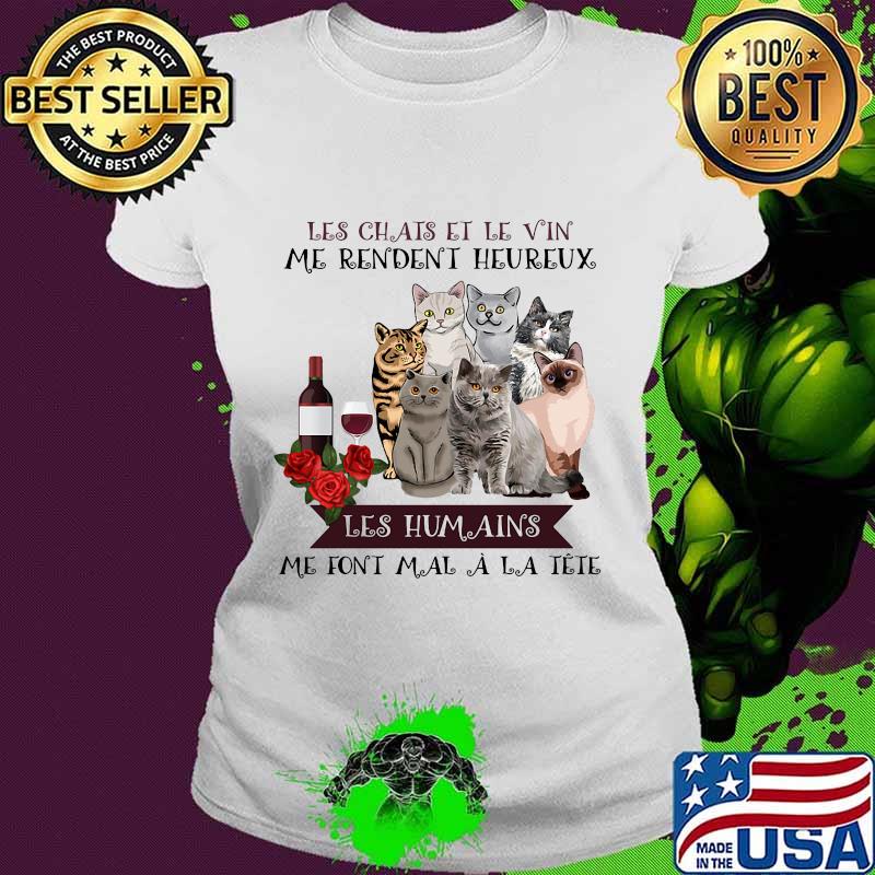 Les chais et le vin me rendent heureux les humains me font mal a la tete flowers s Ladies tee Les chais et le vin me rendent heureux les humains me font mal a la tete flowers s Ladies tee