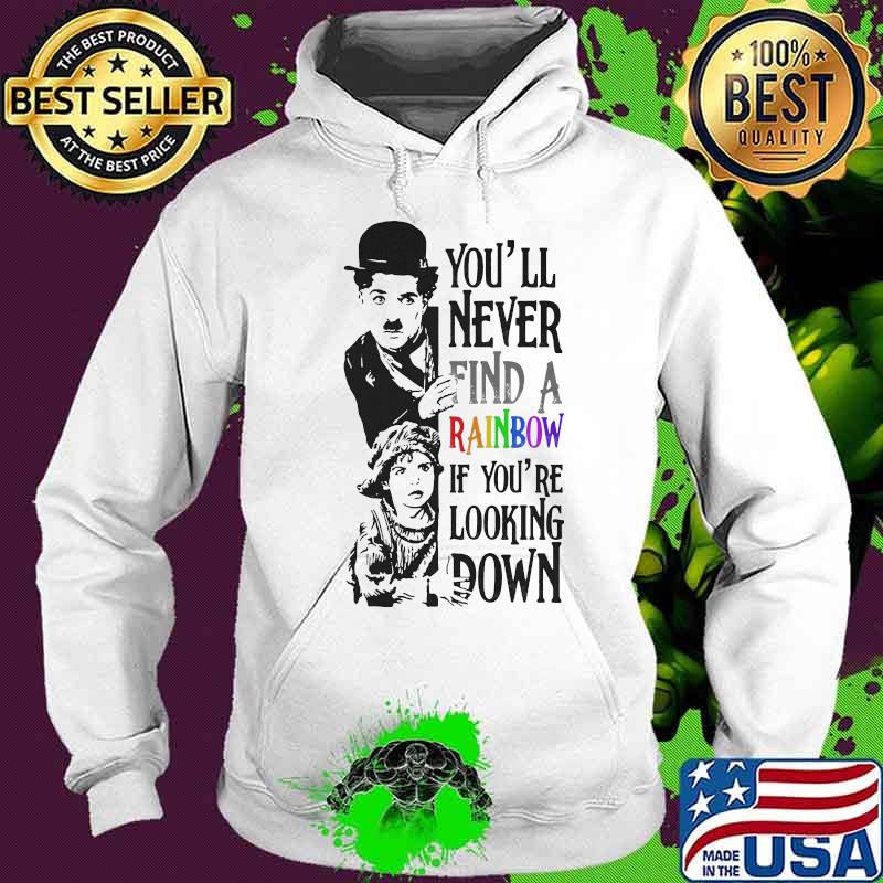 Lgbt charlie chaplin you'll never find a rainbow if you're looking down s Hoodie Lgbt charlie chaplin you'll never find a rainbow if you're looking down s Hoodie