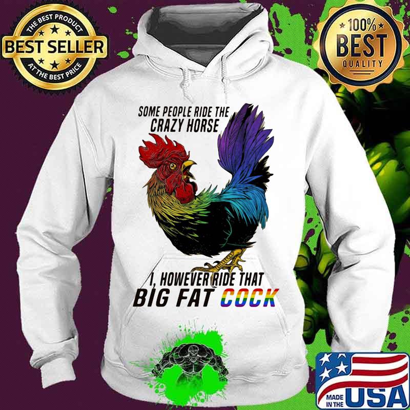 Lgbt chicken some people ride the crazy horse i however ride that big fat cook s Hoodie Lgbt chicken some people ride the crazy horse i however ride that big fat cook s Hoodie