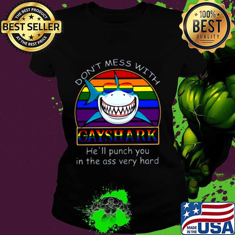 Lgbt don't mess with gay shark he'll punch you in the ass very hard s Ladies tee Lgbt don't mess with gay shark he'll punch you in the ass very hard s Ladies tee