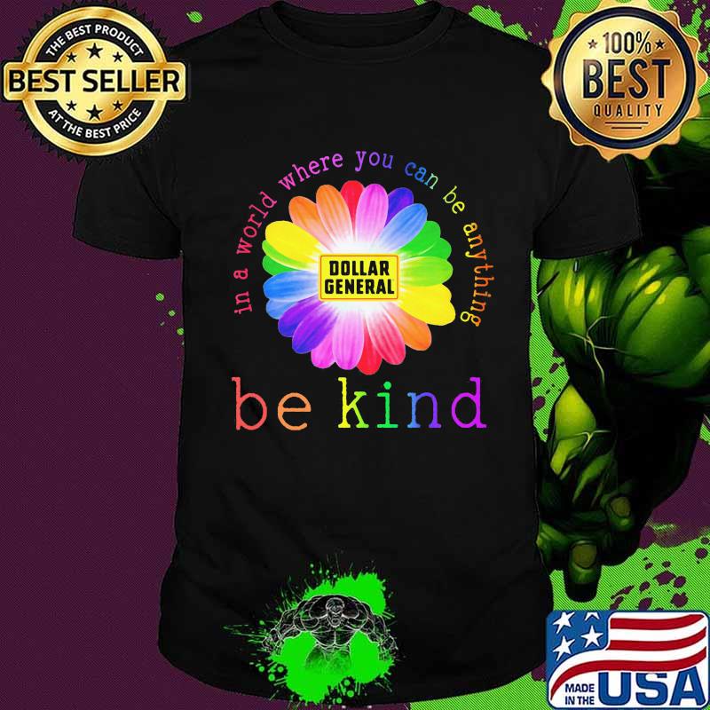 Lgbt flower dollar general in a world where you can be anything be kind shirt