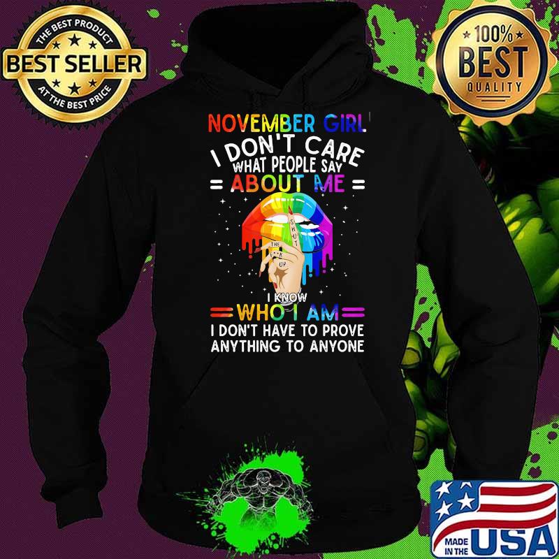 Lgbt lips november girl i don't care what people say about me i know who i am i don't have to prove anything to anyone s Hoodie Lgbt lips november girl i don't care what people say about me i know who i am i don't have to prove anything to anyone s Hoodie