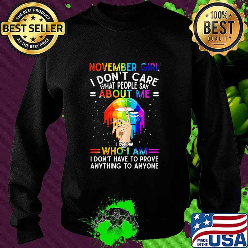 Lgbt lips november girl i don't care what people say about me i know who i am i don't have to prove anything to anyone s Sweater Lgbt lips november girl i don't care what people say about me i know who i am i don't have to prove anything to anyone s Sweater