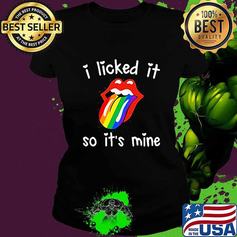 Lgbt rolling stones i licked it so it's mine s Ladies tee Lgbt rolling stones i licked it so it's mine s Ladies tee