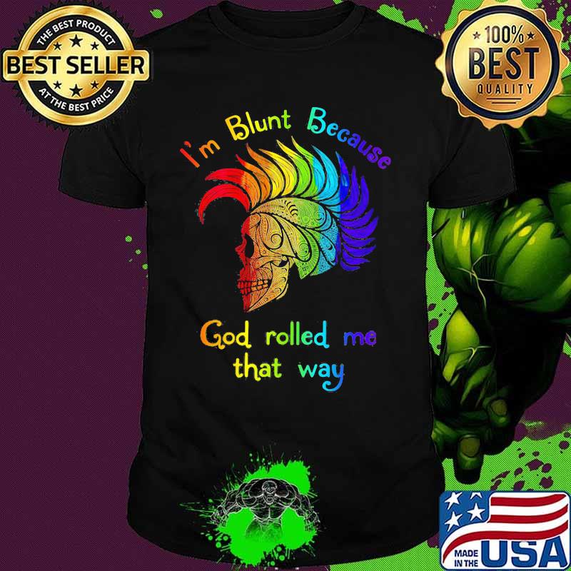Lgbt skull i'm blunt because god rolled me that way shirt