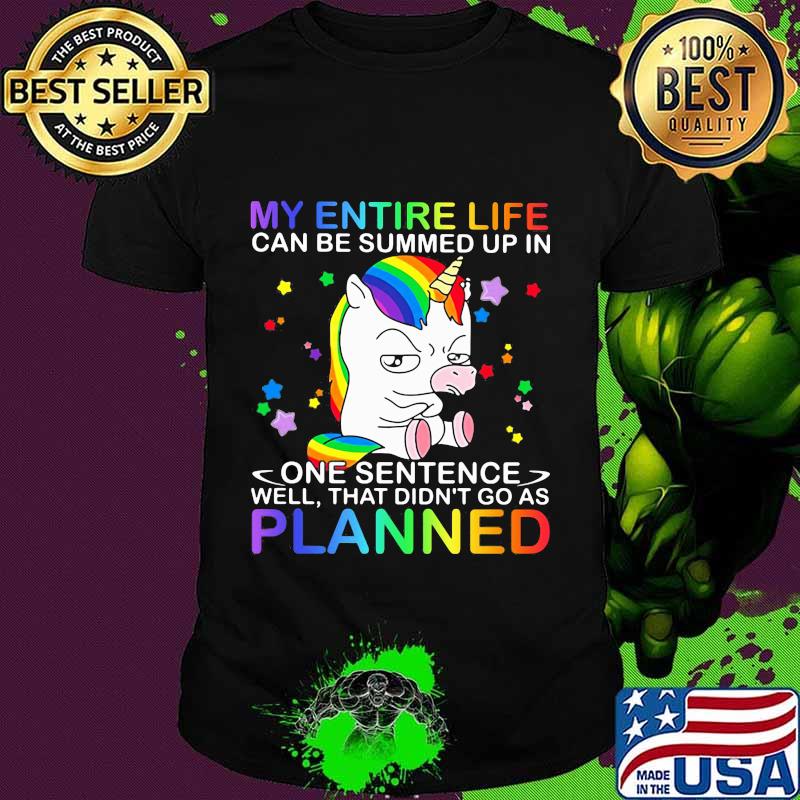 Lgbt unicorn my entire life can be summed up in one sentence well that didn't go as planned shirt