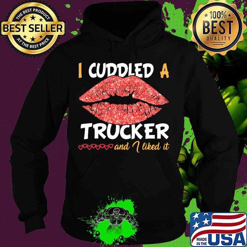 Lips i cuddled a trucker and i liked it hearts s Hoodie Lips i cuddled a trucker and i liked it hearts s Hoodie