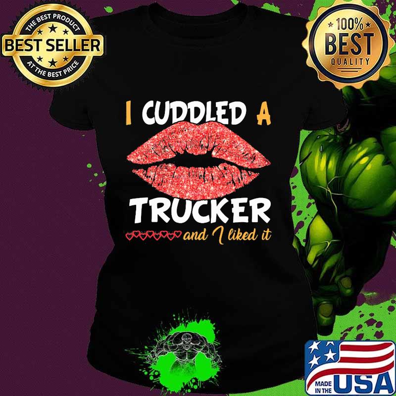 Lips i cuddled a trucker and i liked it hearts s Ladies tee Lips i cuddled a trucker and i liked it hearts s Ladies tee