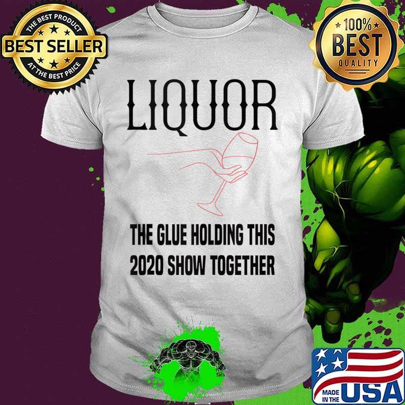 Liquor the glue holding 2020 show together 2020 funny gift Tank Top