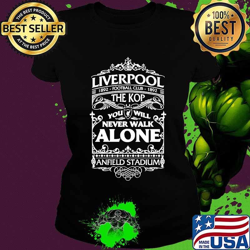 Liverpool 1892 football club 1892 the kop you'll never walk alone anfield stadium s Ladies tee Liverpool 1892 football club 1892 the kop you'll never walk alone anfield stadium s Ladies tee