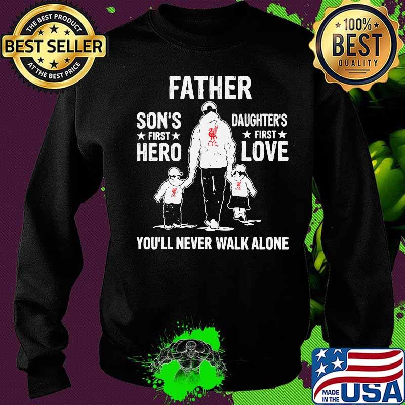 Liverpool fc father son's first hero daughter's first love you'll never walk alone s Sweater Liverpool fc father son's first hero daughter's first love you'll never walk alone s Sweater